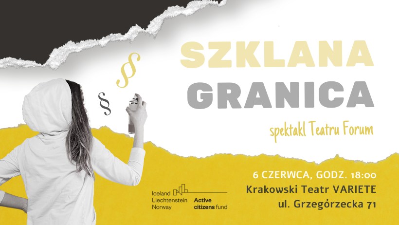 Szklana Granica Baner promujący spektakl Teatru Forum pt. "Szklana Granica". Zawiera informacje - wstęp wolny, datę wydarzenia: 6 czerwca, godz. 18:00, Krakowski Teatr VARIETE ul. Grzegórzecka 71. Na grafice znajduje się również logotyp programu Active citizens fund Iceland Liechtenstein Norway.