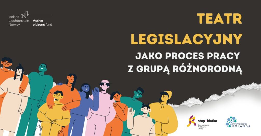 Grafika promująca artykuł Teatr Legislacyjny jako proces pracy z grupą różnorodną. Na grafice znajdują się logotypy: Stowarzyszenia Praktyków Dramy Stop-Klatka, Stowarzyszenie Poland i programu Active citizens fund Iceland Lichtenstein Norway