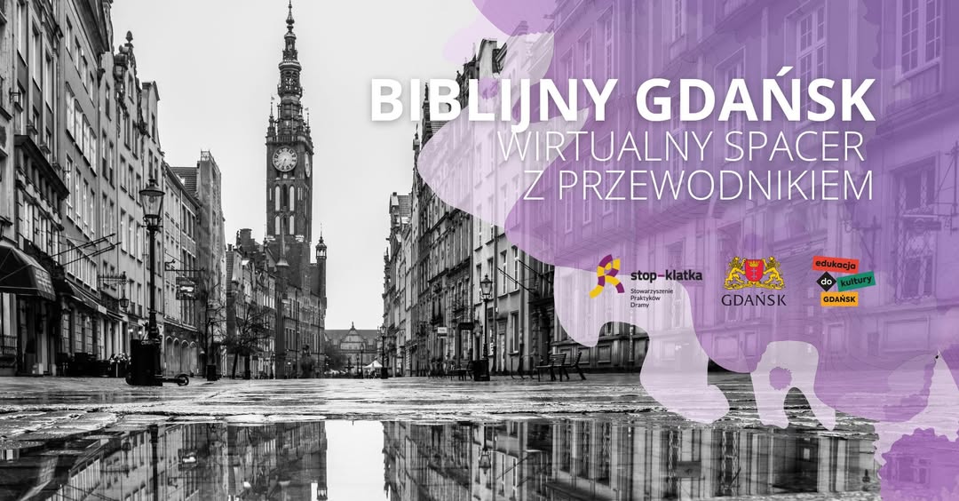 Grafika promująca wybinar: Biblijny Gdańsk. Wirtualny spacer z przewodnikiem. W tle grafiki jest panorama miasta. Grafika zawiera logo Stowarzyszenie Praktyków Dramy STOP-KLATKA, miasta Gdańsk i Edukacji do kultury Gdańsk.